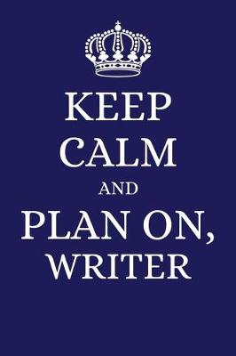 Book cover for Keep Calm and Plan on Writer