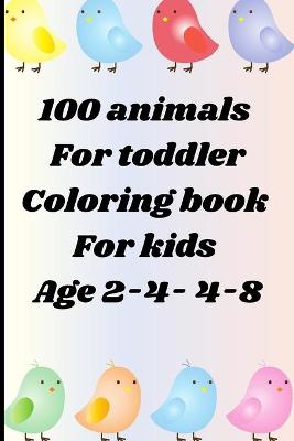 Book cover for 100 animals for toddler coloring book for kids age 2-4- 4-8