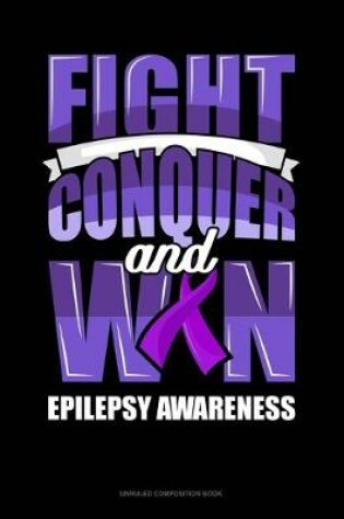 Cover of Fight Conquer And Win Epilepsy Awareness