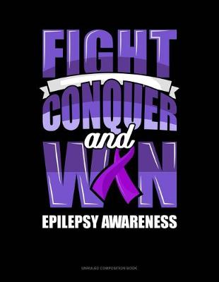 Cover of Fight Conquer And Win Epilepsy Awareness