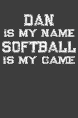 Cover of Dan Is My Name Softball Is My Game