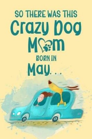 Cover of So There Was This Crazy Dog Mom Born in May