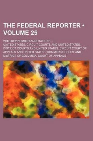 Cover of The Federal Reporter (Volume 25); With Key-Number Annotations