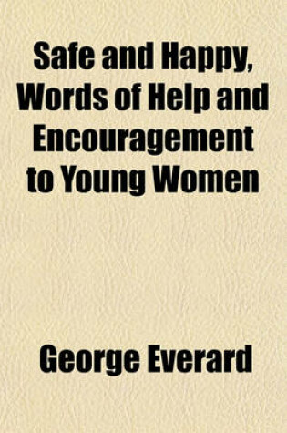 Cover of Safe and Happy, Words of Help and Encouragement to Young Women