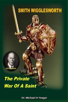 Book cover for Smith Wigglesworth The Private War Of A Saint