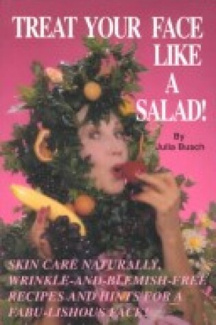 Cover of Treat Your Face Like a Salad!