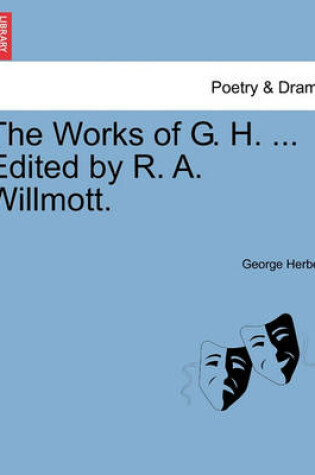 Cover of The Works of G. H. ... Edited by R. A. Willmott.