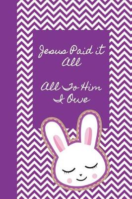 Book cover for Jesus Paid It All All to Him I Owe