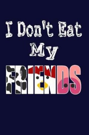 Cover of I Don't Eat My Friends