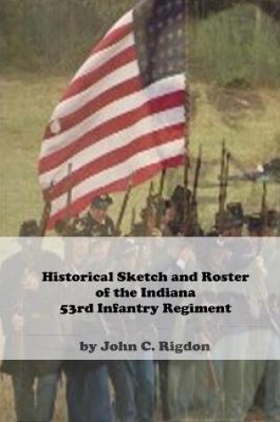 Cover of Historical Sketch and Roster Of The Indiana 53rd Infantry Regiment
