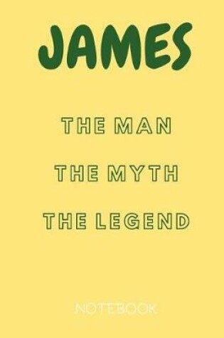 Cover of James the Man the Myth the Legend Notebook
