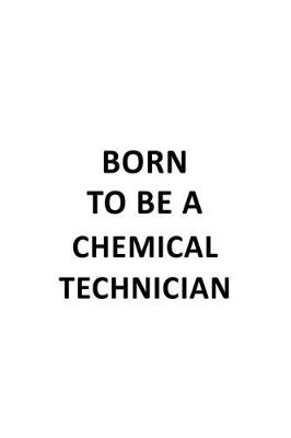 Book cover for Born To Be A Chemical Technician