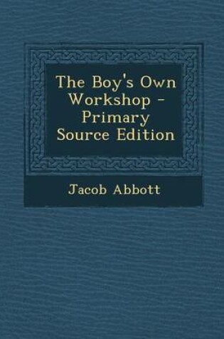 Cover of The Boy's Own Workshop - Primary Source Edition