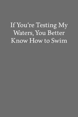 Book cover for If You're Testing My Waters, You Better Know How to Swim