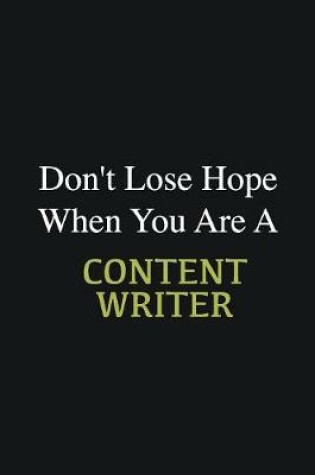 Cover of Don't lose hope when you are a Content Writer