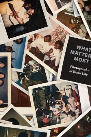 Cover of What Matters Most: Photographs of Black Life