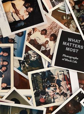 Cover of What Matters Most: Photographs of Black Life