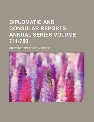 Book cover for Diplomatic and Consular Reports. Annual Series Volume 711-780