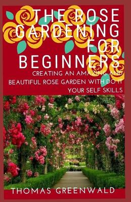 Book cover for The Rose Gardening for Beginners