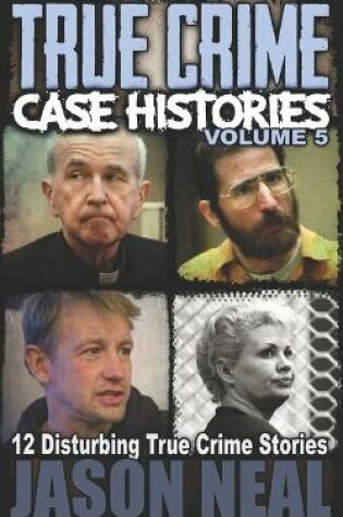 Cover of True Crime Case Histories - Volume 5