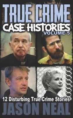Cover of True Crime Case Histories - Volume 5