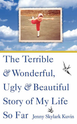 Book cover for The Terrible and Wonderful, Ugly and Beautiful Story of My Life So Far