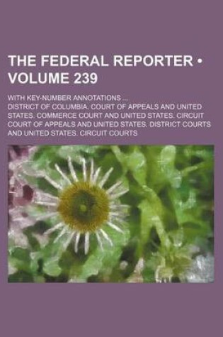 Cover of The Federal Reporter (Volume 239); With Key-Number Annotations