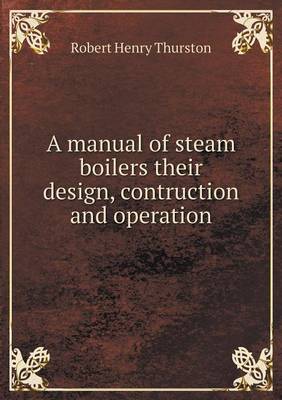 Book cover for A manual of steam boilers their design, contruction and operation