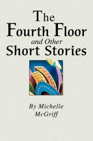 Cover of The Fourth Floor and Other Short Stories