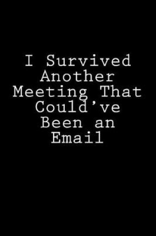 Cover of I Survived Another Meeting That Could've Been an Email