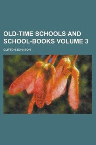 Cover of Old-Time Schools and School-Books Volume 3