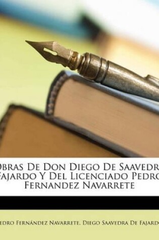 Cover of Obras de Don Diego de Saavedra Fajardo y del Licenciado Pedro Fernandez Navarrete