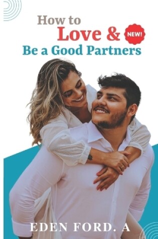 Cover of How to Love & Be a Good Partners