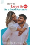 Book cover for How to Love & Be a Good Partners