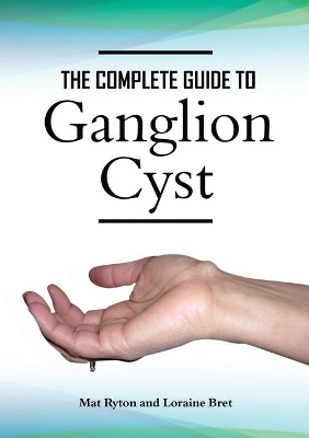 Cover of Ganglion Cyst Cure, A Complete Treatment Guide To Ganglion Cyst