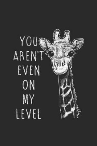 Cover of Giraffe - You Aren't Even On My Level