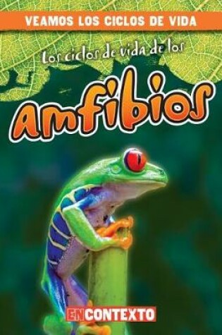 Cover of Los Ciclos de Vida de Los Anfibios (Amphibian Life Cycles)