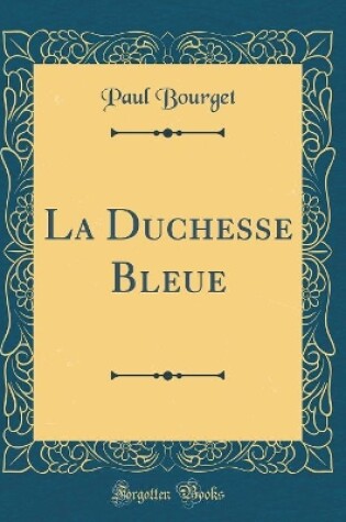 Cover of La Duchesse Bleue (Classic Reprint)