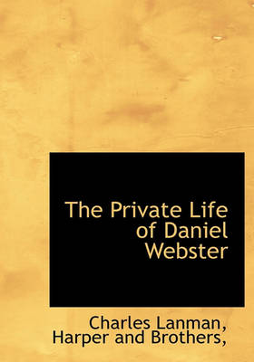 Book cover for The Private Life of Daniel Webster