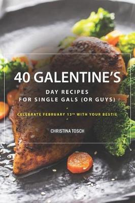 Book cover for 40 Galentine's Day Recipes for Single Gals (or Guys)