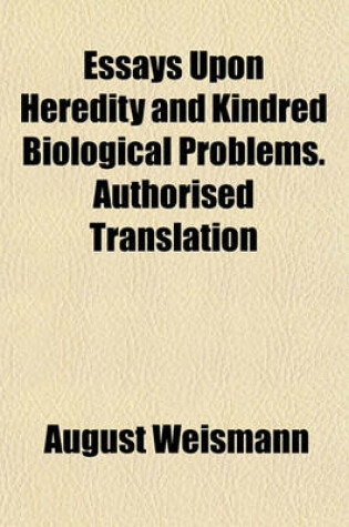 Cover of Essays Upon Heredity and Kindred Biological Problems. Authorised Translation