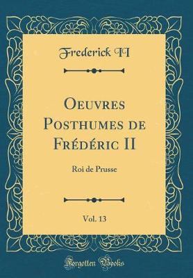 Book cover for Oeuvres Posthumes de Frédéric II, Vol. 13