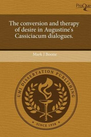 Cover of The Conversion and Therapy of Desire in Augustine's Cassiciacum Dialogues