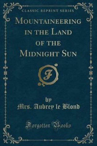 Cover of Mountaineering in the Land of the Midnight Sun (Classic Reprint)