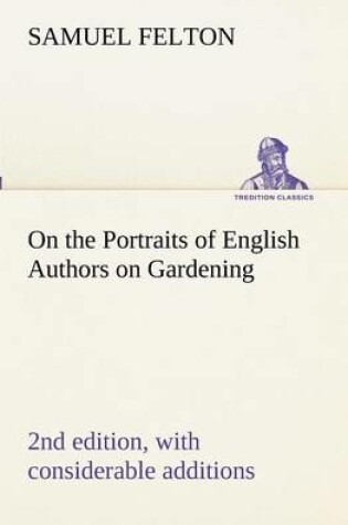 Cover of On the Portraits of English Authors on Gardening, with Biographical Notices of Them, 2nd edition, with considerable additions