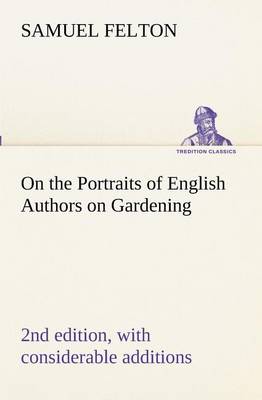 Book cover for On the Portraits of English Authors on Gardening, with Biographical Notices of Them, 2nd edition, with considerable additions