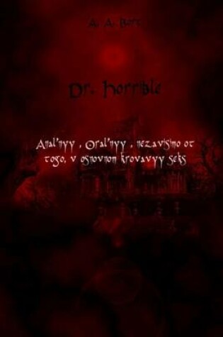 Cover of Dr. Horrible Anal'nyy, Oral'nyy, Nezavisimo OT Togo, V Osnovnom Krovavyy Seks