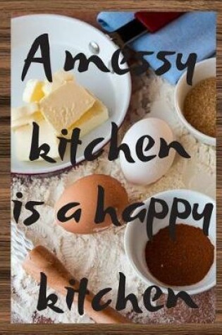 Cover of A messy kitchen is a happy kitchen