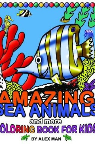 Cover of AMAZING SEA ANIMALS and more - coloring book for kids