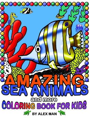 Book cover for AMAZING SEA ANIMALS and more - coloring book for kids
